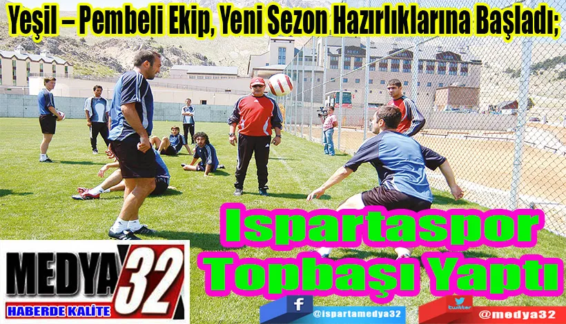 Yeşil – Pembeli Ekip, Yeni Sezon Hazırlıklarına Başladı;  Ispartaspor Topbaşı Yaptı 