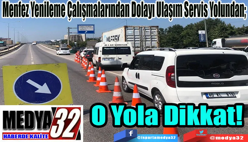 Menfez Yenileme Çalışmalarından Dolayı Ulaşım Servis Yolundan;  O Yola Dikkat! 