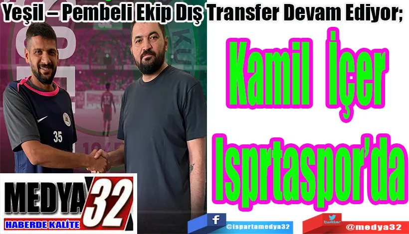 Yeşil – Pembeli Ekip Dış Transfer Devam Ediyor;  Kamil İçer  Isprtaspor’da