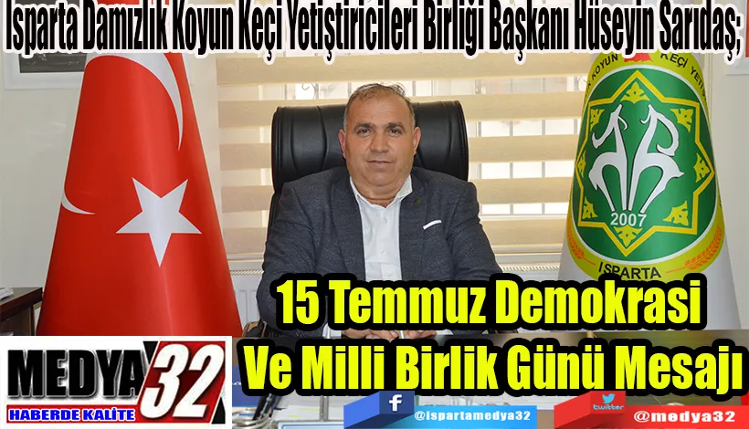 Isparta Damızlık Koyun Keçi Yetiştiricileri Birliği Başkanı Hüseyin Sarıdaş; 15 Temmuz  Demokrasi  Ve Milli Birlik  Günü Mesajı