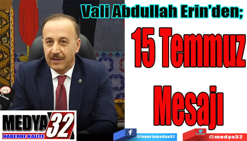Vali Abdullah Erin’den;  15 Temmuz Mesajı 