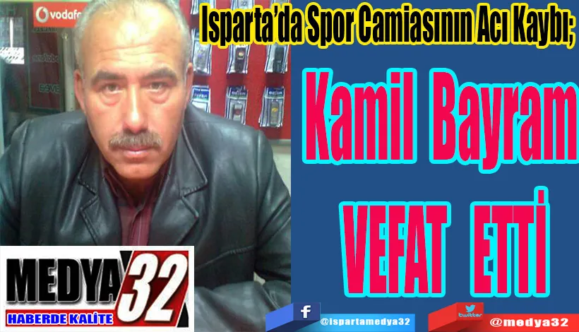 Isparta’da Spor Camiasının Acı Kaybı; Kamil Bayram  VEFAT ETTİ 