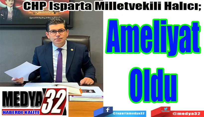 CHP Isparta Milletvekili Halıcı;  Ameliyat Oldu 