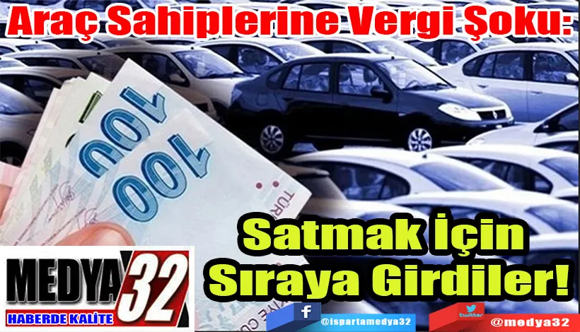 Araç Sahiplerine Vergi Şoku:  Satmak İçin Sıraya Girdiler!