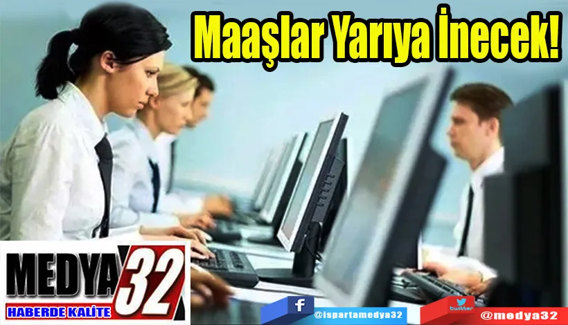 Maaşlar Yarıya İnecek! 
