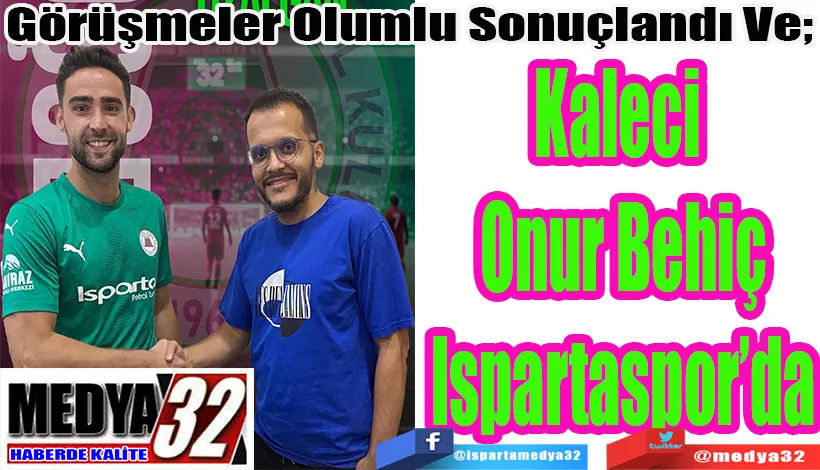 Görüşmeler Olumlu Sonuçlandı Ve;  Kaleci  Onur Behiç Ispartaspor’da 
