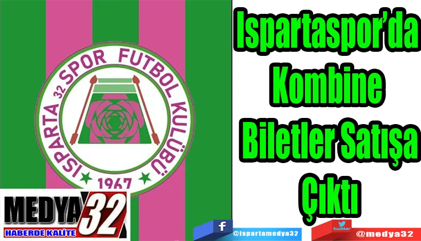Ispartaspor’da  Kombine  Biletler Satışa Çıktı 
