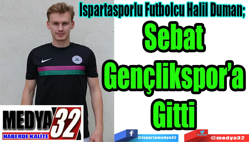 Ispartasporlu Futbolcu Halil Duman;  Sebat Gençlikspor’a Gitti 