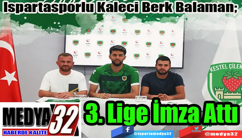Ispartasporlu Kaleci Berk Balaman;  3. Lige İmza Attı 