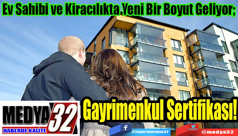 Ev Sahibi ve Kiracılıkta Yeni Bir Boyut Geliyor;  Gayrimenkul Sertifikası