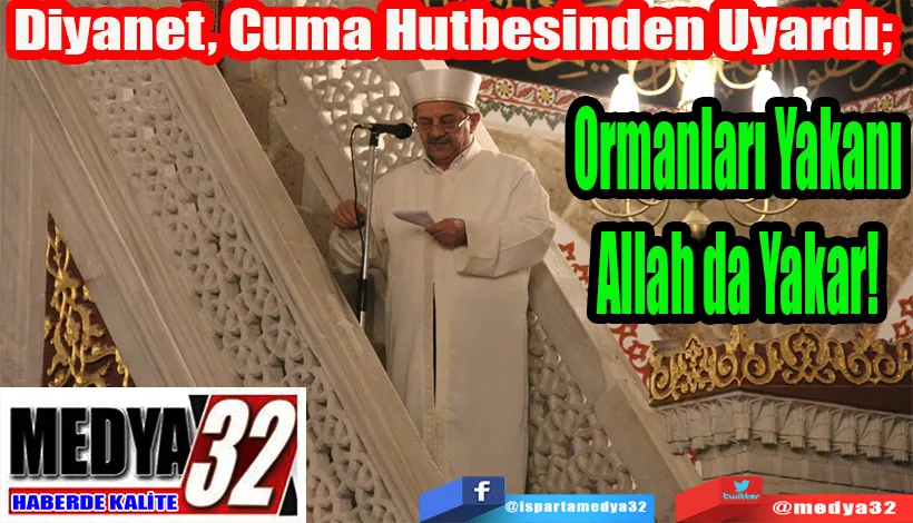 Diyanet, Cuma Hutbesinden Uyardı;  Ormanı Yakanı  Allah da Yakar! 