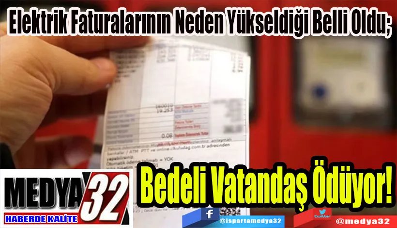 Elektrik Faturalarının Neden Yükseldiği Belli Oldu;  Bedeli Vatandaş Ödüyor!
