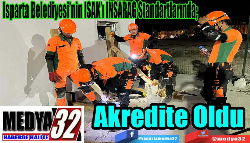 Isparta Belediyesi’nin ISAK’ı INSARAG Standartlarında;  Akredite Oldu