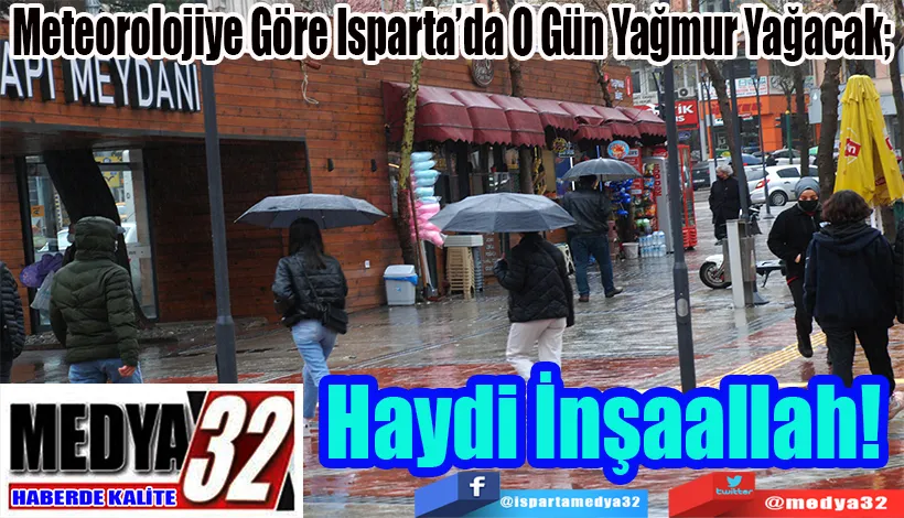 Isparta’da O Gün Yağmur Yağacak;  Hadi İnşaallah! 
