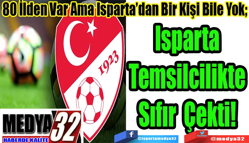 80 İlden Var Ama Isparta’dan Bir Kişi Bile Yok;  Isparta Temsilcilikte Sıfır! 