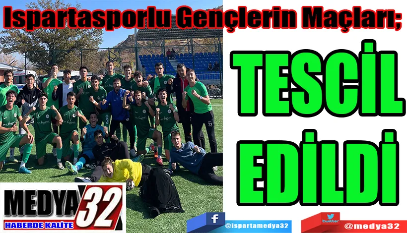  Ispartasporlu Gençlerin Maçları;  TESCİL EDİLDİ 