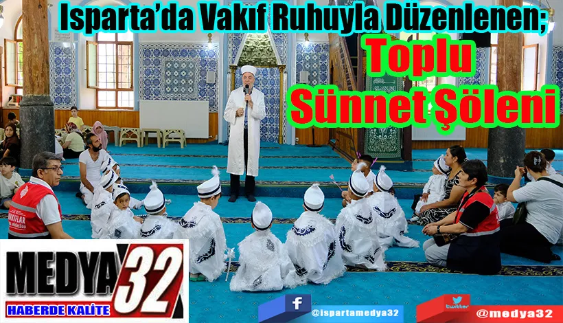Isparta’da Vakıf Ruhuyla Düzenlenen;  Toplu Sünnet Şöleni