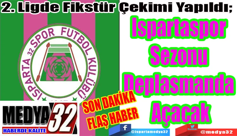SON DAKİKA FLAŞ HABER  2. Ligde Fikstür Çekimi Yapıldı;  Ispartaspor  Sezonu  Deplasmanda  Açacak