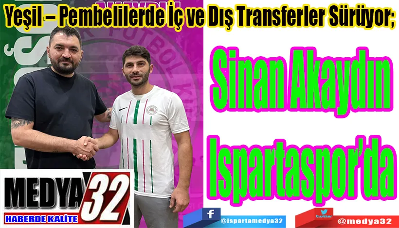 Yeşil – Pembelilerde İç ve Dış Transferler Sürüyor;  Sinan Akaydın Ispartaspor’da