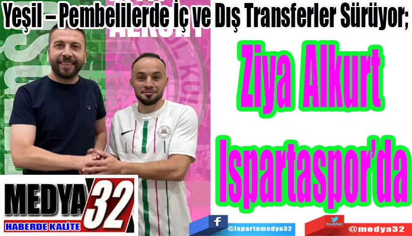Yeşil – Pembelilerde İç ve Dış Transferler Sürüyor;  Ziya Alkurt  Ispartaspor’da