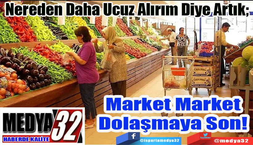 Nereden Daha Ucuz Alırım Diye Artık;  Market Market Dolaşmaya Son! 