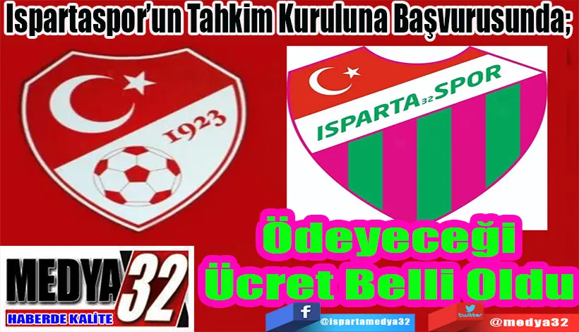 Ispartaspor’un Tahkim Kuruluna Başvurusunda;  Ödeyeceği Ücret Belli Oldu 