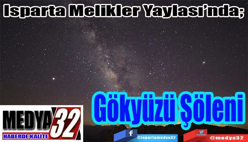 Isparta Melikler Yaylası’nda;  Gökyüzü Şöleni