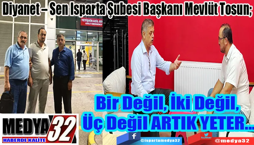 Diyanet – Sen Isparta Şubesi Başkanı Mevlüt Tosun;  Bir Değil, İki Değil,  Üç Değil ARTIK YETER...