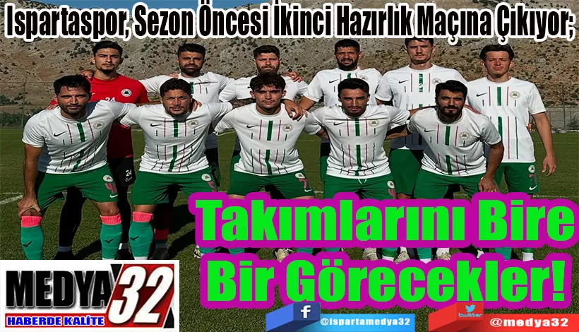 Ispartaspor, Sezon Öncesi İkinci Hazırlık Maçına Çıkıyor;  Takımlarını Bire Bir Görecekler!
