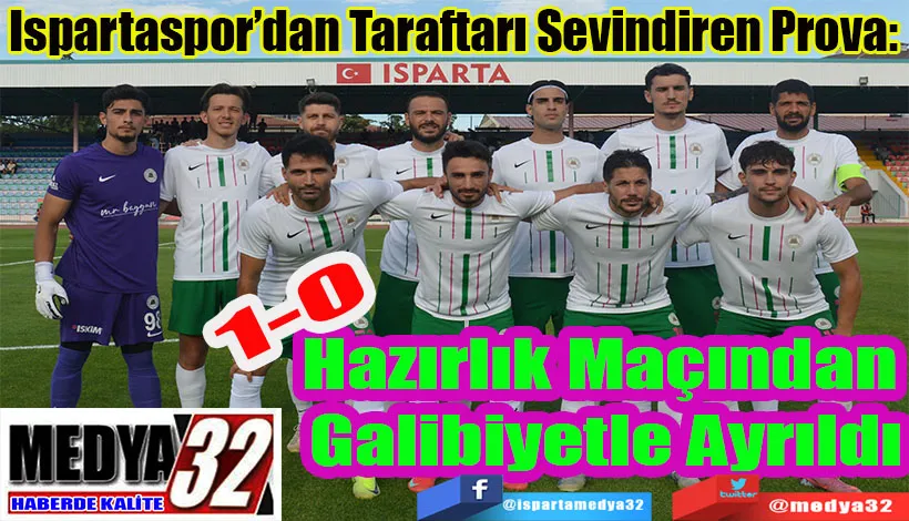 Ispartaspor’dan Taraftarı Sevindiren Prova:  Hazırlık Maçından  Galibiyetle Ayrıldı 