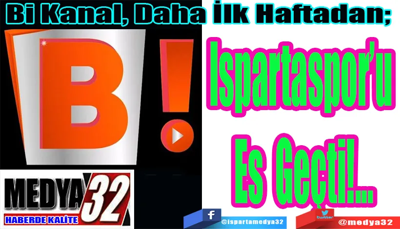 Bi Kanal, Daha İlk Haftadan;  Ispartaspor’u  Es Geçti! 