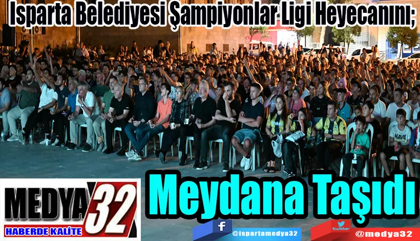 Isparta Belediyesi Şampiyonlar Ligi Heyecanını;  Meydana Taşıdı