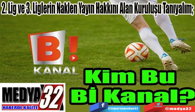 2. Lig ve 3. Liglerin Naklen Yayın Hakkını Alan Kuruluşu Tanıyalım;  Kim Bu  Bİ Kanal? 