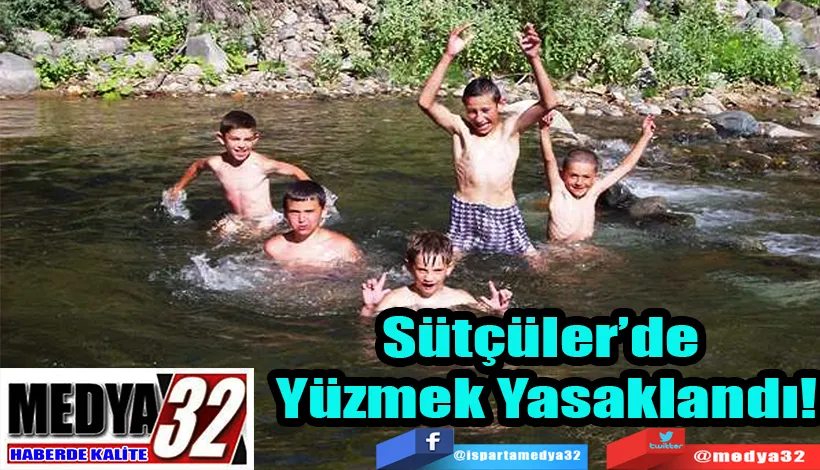 Tehlike Arzettiği Gerekçesiyle Çay Ve Akarsularda Yüzülemeyecek;  Sütçüler’de Yüzmek Yasaklandı!