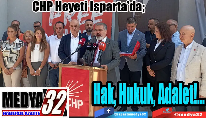 CHP Heyeti Isparta’da;  Hak, Hukuk, Adalet!...