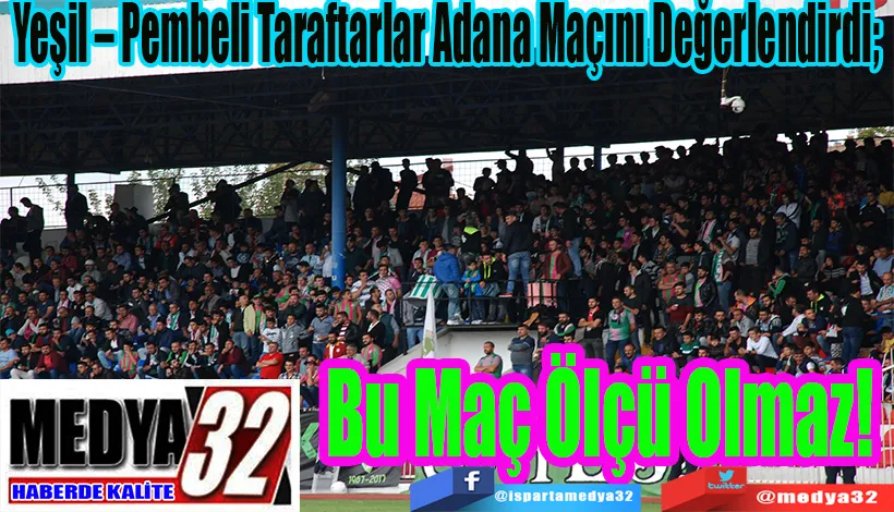 Yeşil – Pembeli Taraftarlar Adana Maçını Değerlendirdi;  Bu Maç Ölçü Olmaz! 