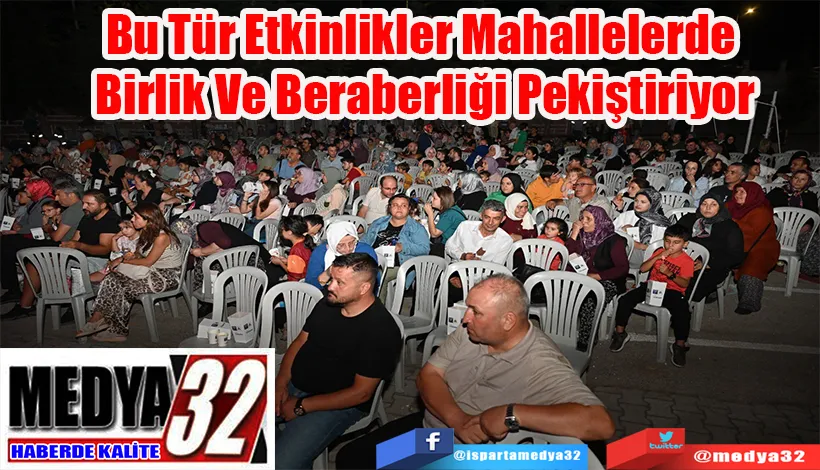 Bu Tür Etkinlikler Mahallelerde  Birlik Ve Beraberliği Pekiştiriyor