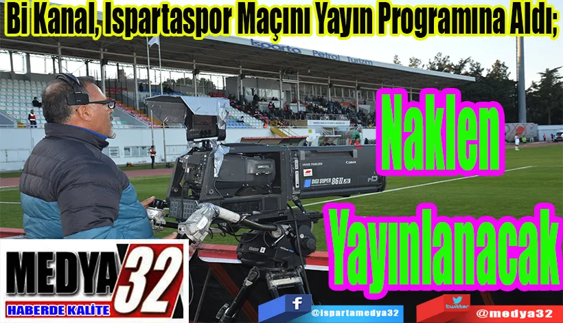 Bi Kanal, Ispartaspor Maçını Yayın Programına Aldı;  Naklen Yayınlanacak