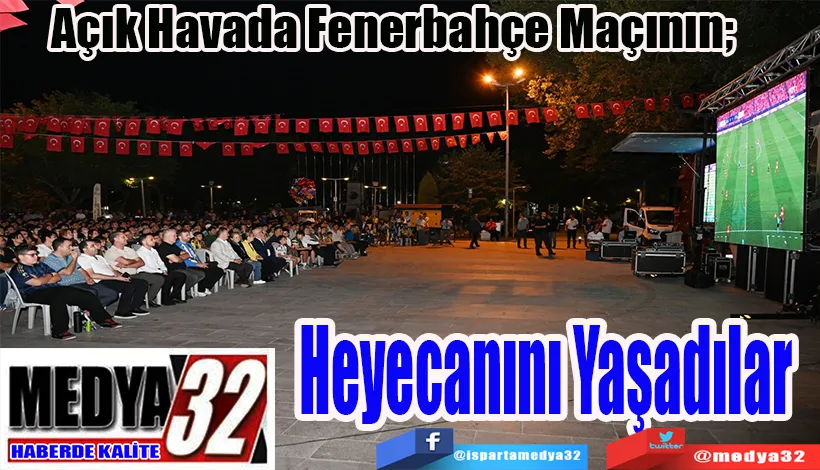 Açık Havada Fenerbahçe Maçının;  Heyecanını Yaşadılar 