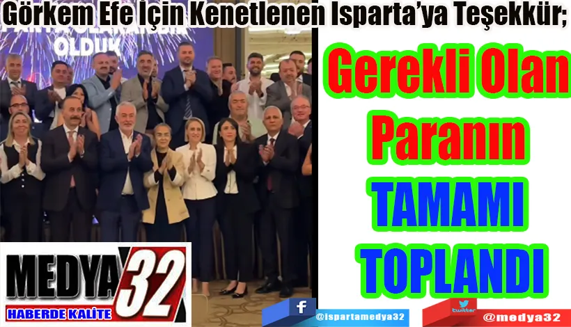 Görkem Efe İçin Kenetlenen Isparta’ya Teşekkür;  Gerekli Olan Paranın  TAMAMI TOPLANDI  