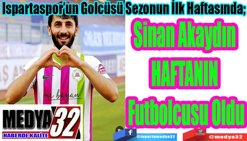 Ispartaspor’un Golcüsü Sezonun İlk Haftasında;  Sinan Akaydın  HAFTANIN  Futbolcusu Oldu