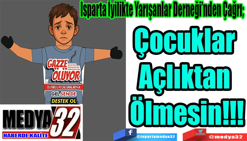 Isparta İyilikte Yarışanlar Derneği’nden Çağrı;  Çocuklar Açlıktan Ölmesin!!!