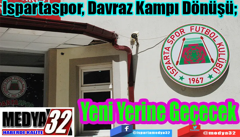 Ispartaspor, Davraz Kampı Dönüşü;  Yeni Yerine Geçecek