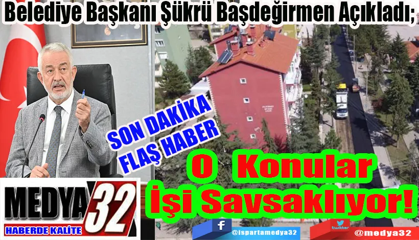 SON DAKİKA FLAŞ HABER  Belediye Başkanı Şükrü Başdeğirmen Açıkladı;  O Konular  İşi Savsaklıyor! 