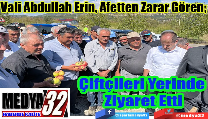 Vali Abdullah Erin, Afetten Zarar Gören;  Çiftçileri Yerinde Ziyaret Etti 