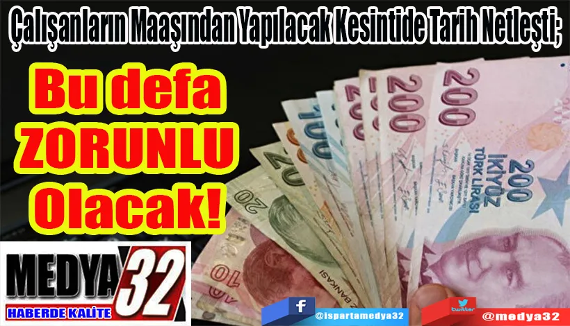 Çalışanların Maaşından Yapılacak Kesintide Tarih Netleşti;  Bu defa  ZORUNLU  Olacak! 