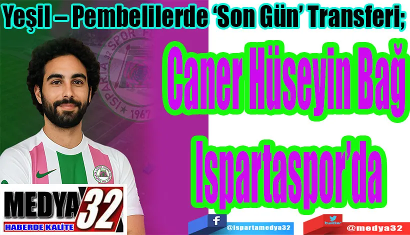 Yeşil – Pembelilerde ‘Son Gün’ Transferi;  Caner Hüseyin Bağ  Ispartaspor’da