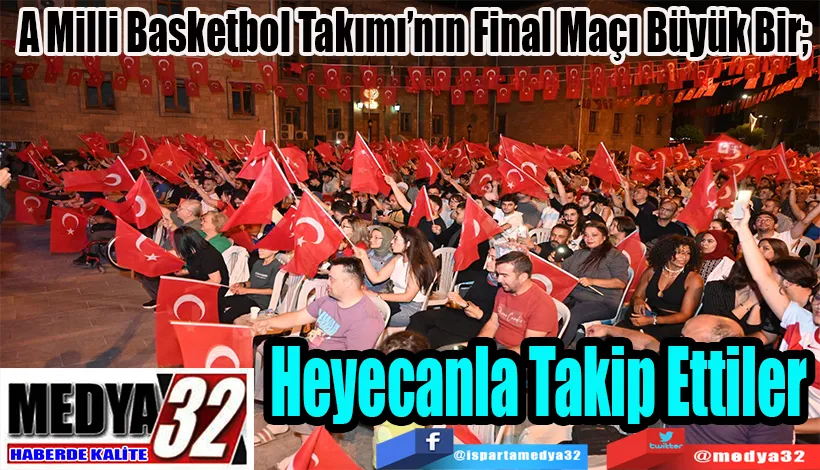 A Milli Basketbol Takımı’nın Final Maçı Büyük Bir;  Heyecanla Takip Ettiler 