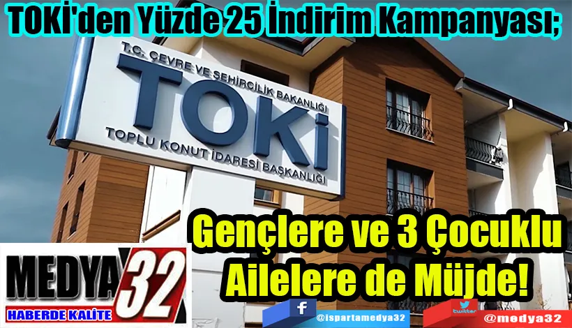 TOKİ'den Yüzde 25 İndirim Kampanyası;   Gençlere ve 3 Çocuklu  Ailelere de Müjde!