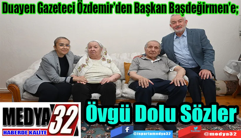 Duayen Gazeteci Özdemir’den Başkan Başdeğirmen’e;  Övgü Dolu Sözler 